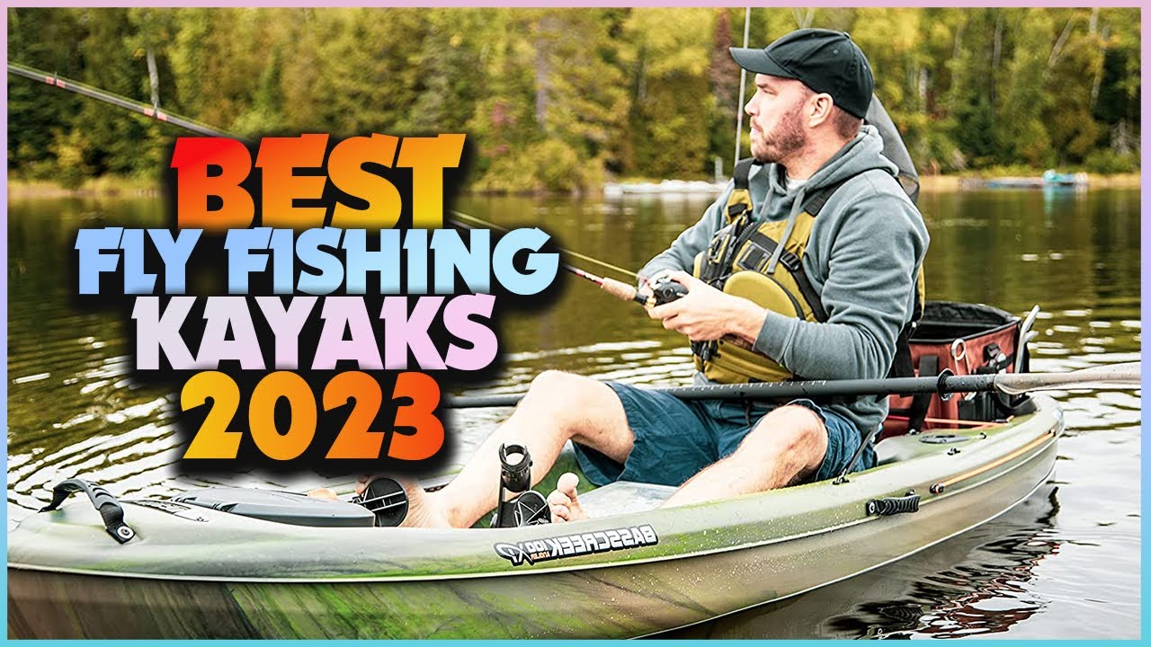Kayak Fishing: The Ultimate Guide to Choosing the Best Fly Fishing Kayak