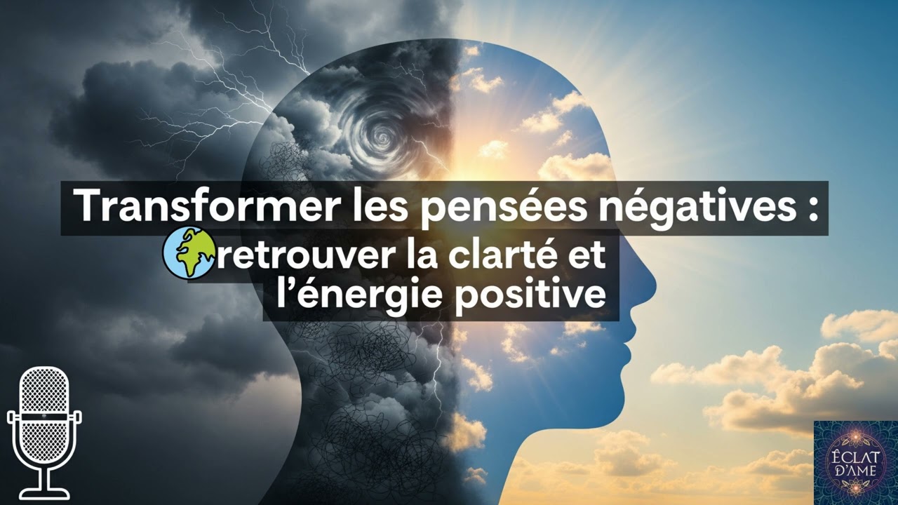 Transformer les pensées négatives   retrouver la clarté et l’énergie positive