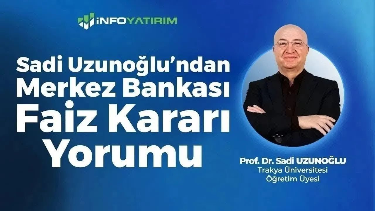 Sadi Uzunoğlu'ndan Merkez Bankası Faiz Kararı Yorumu | İnfo Yatırım