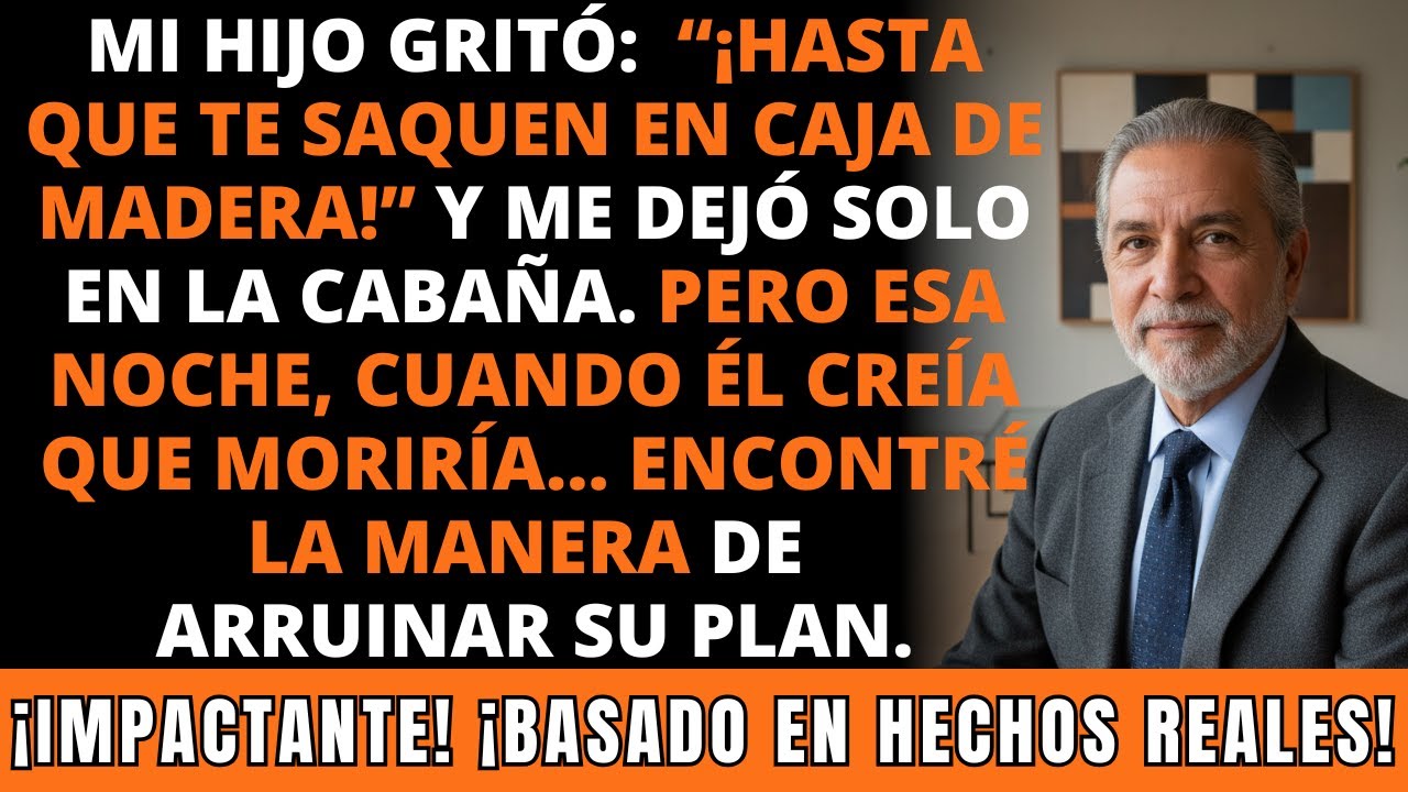 Mi Hijo Gritó: “Hasta Que Te Saquen En Caja De Madera”… Y Me Dejó En La Cabaña. IMPACTANTE.