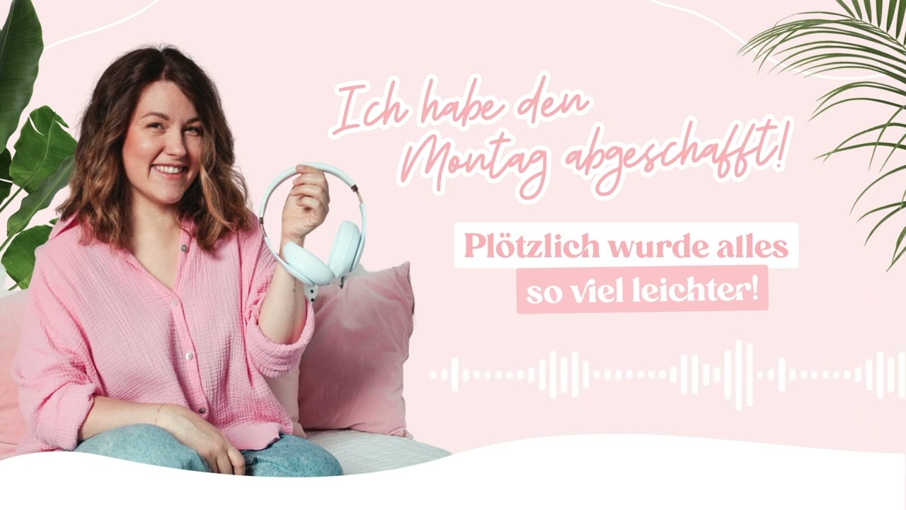 Ich habe den Montag abgeschafft: Plötzlich wurde alles so viel leichter! #Wohlfühlbusiness (Folge 5)
