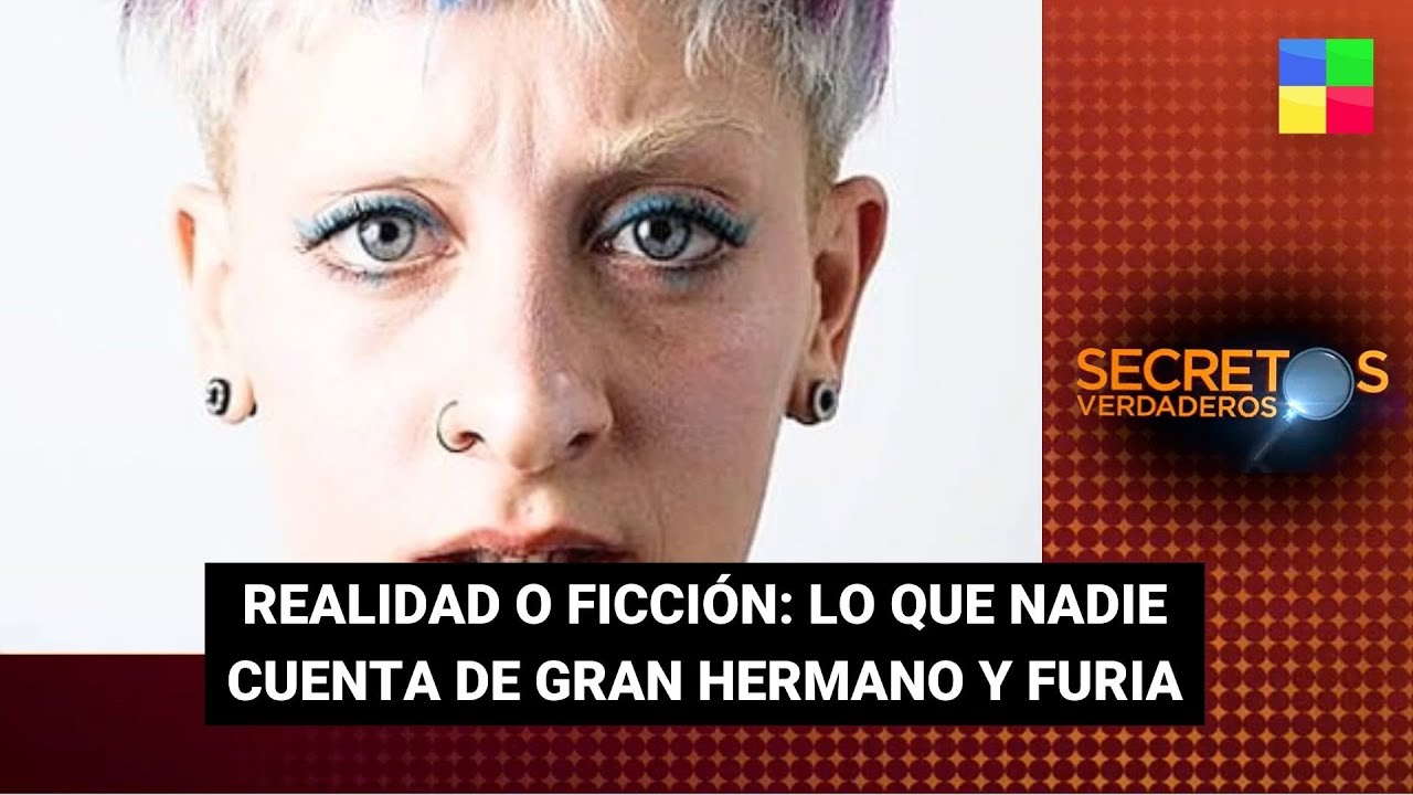 Realidad o ficci&oacute;n: lo que nadie cuenta de GRAN HERMANO y FURIA - #SecretosVerdaderos | PC 18/05/24