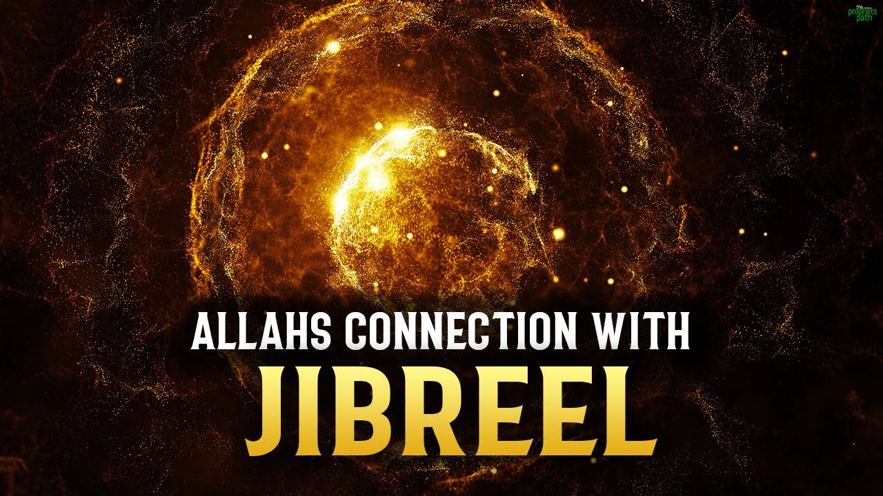ALLAH’S CONNECTION WITH ANGEL JIBREEL