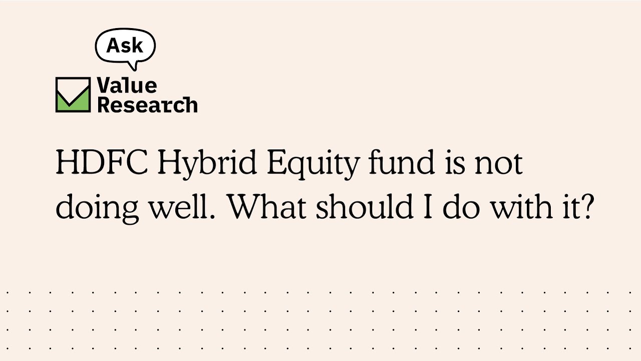 HDFC Hybrid Equity fund is not doing well. What should I do with it?