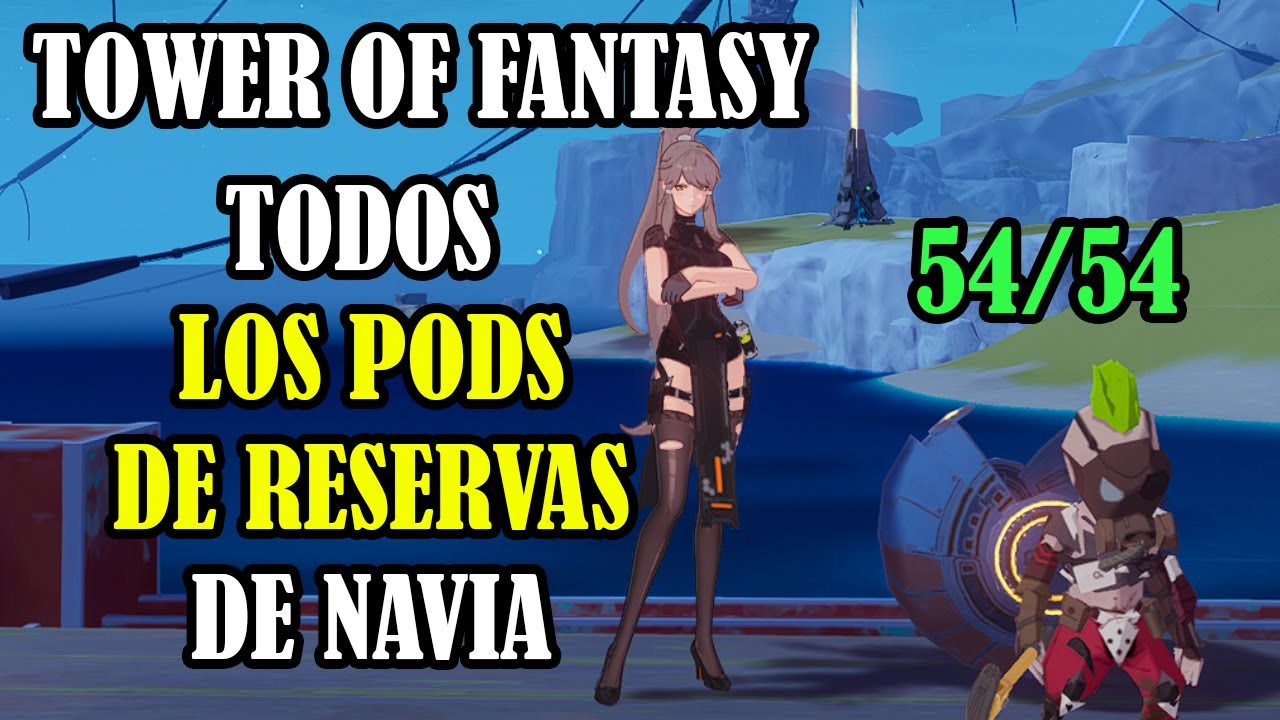UBICACION DE TODOS LOS PODS DE RESERVA DE NAVIA 🔥 TOWER OF FANTASY