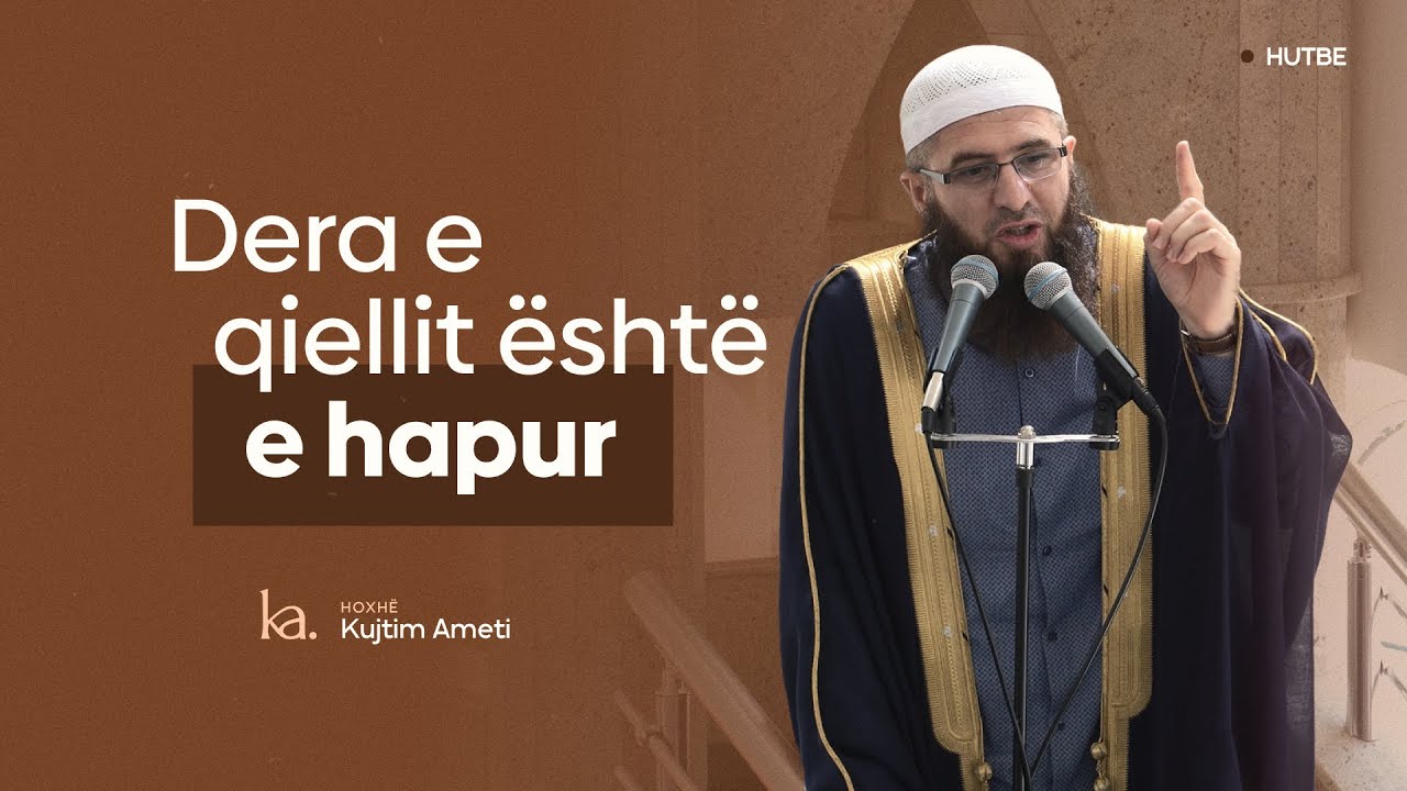 Dera e qiellit është e hapur - Hoxhë Kujtim Ameti | HUTBE