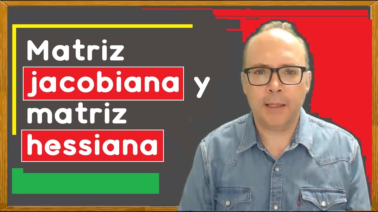 👨‍🏫 Matriz JACOBIANA y Matriz HESSIANA de una función de varias variables, jacobiano, hessiano
