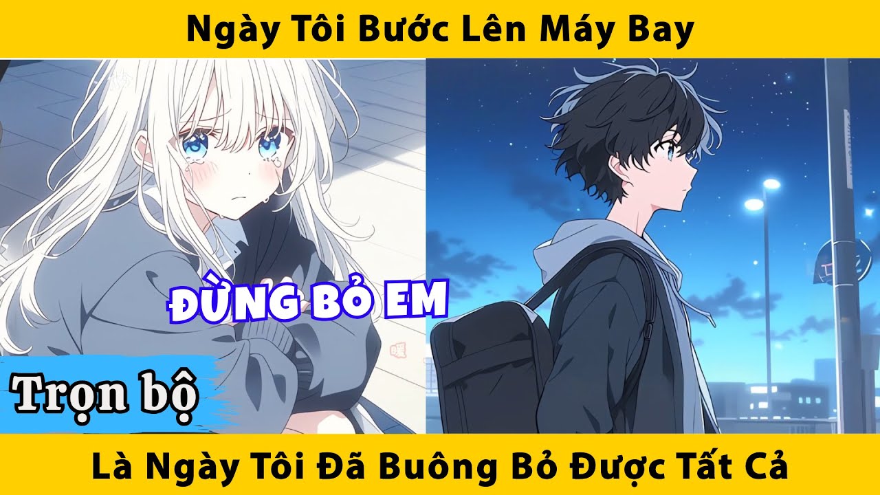 Trọn Bộ | Ngày tôi bước lên máy bay là ngày tôi đã buông bỏ được tất cả