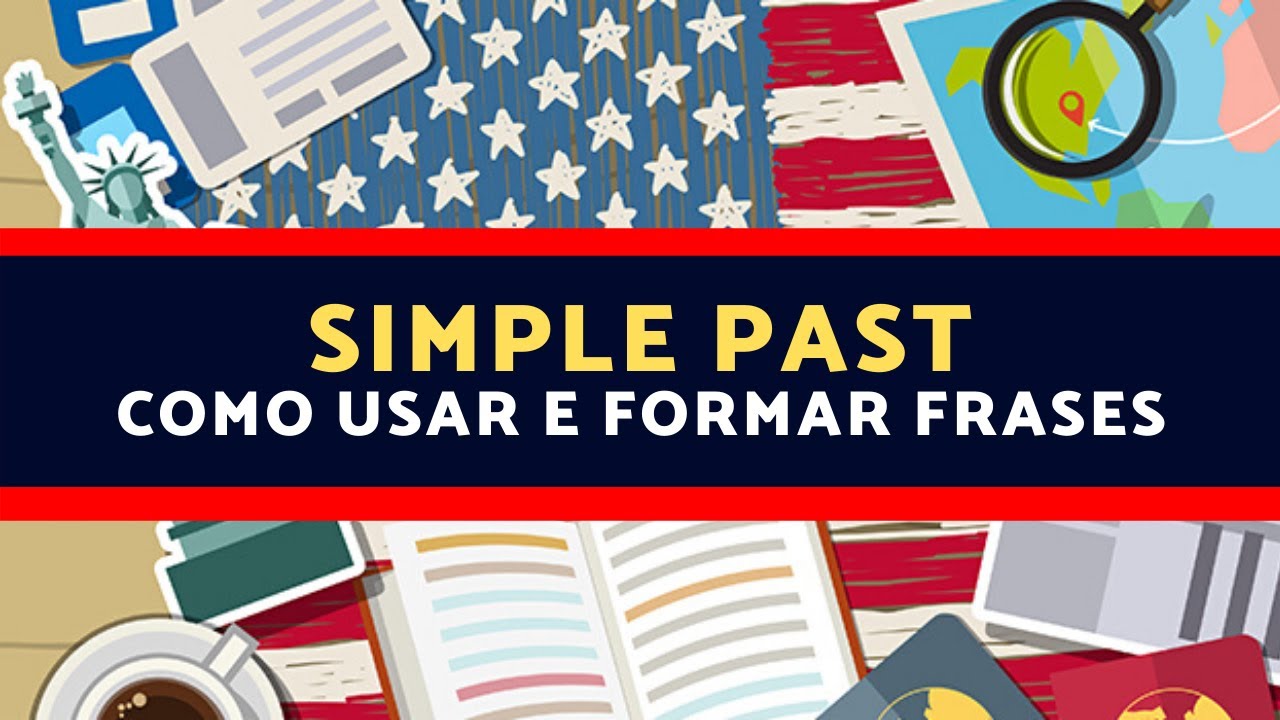 Simple Past - Como Usar e Formar Frases Em Inglês