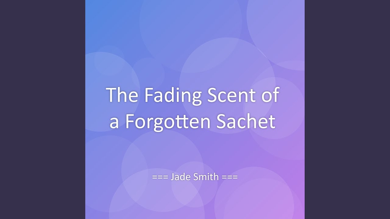 The Fading Scent of a Forgotten Sachet