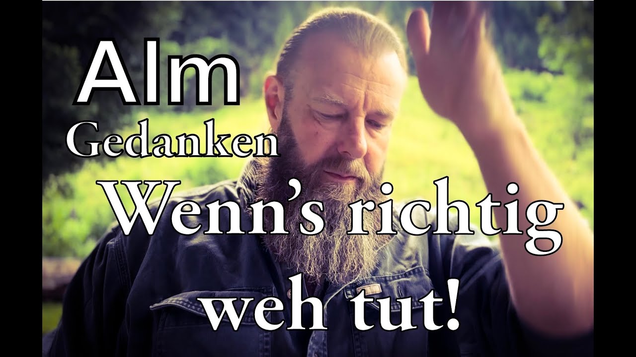 Almgedanken: Wenns richtig weh tut!