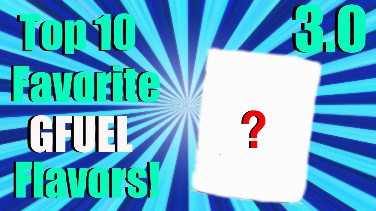 Top 10 Favorite GFuel Flavors! (3.0)