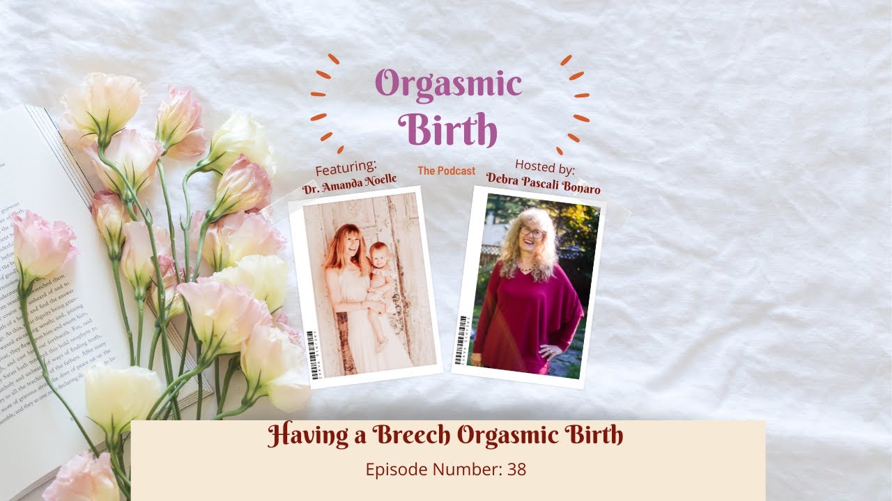 Ep. 38 - Having a Breech Orgasmic Birth with Dr. Amanda Noelle
