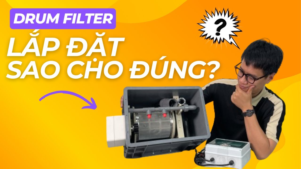 Lắp đặt đường ống Drum Filter sao cho hiệu quả và những lỗi thường gặp