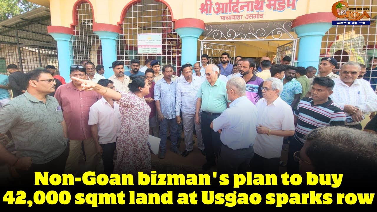 Non-Goan bizman's plan to buy 42,000 sqmt land at Usgao sparks row
