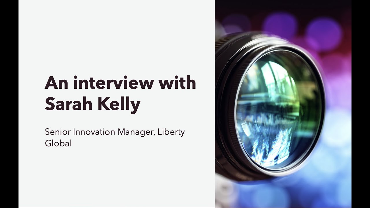 Interview with Sarah Kelly, Senior innovation Manager, Liberty Global