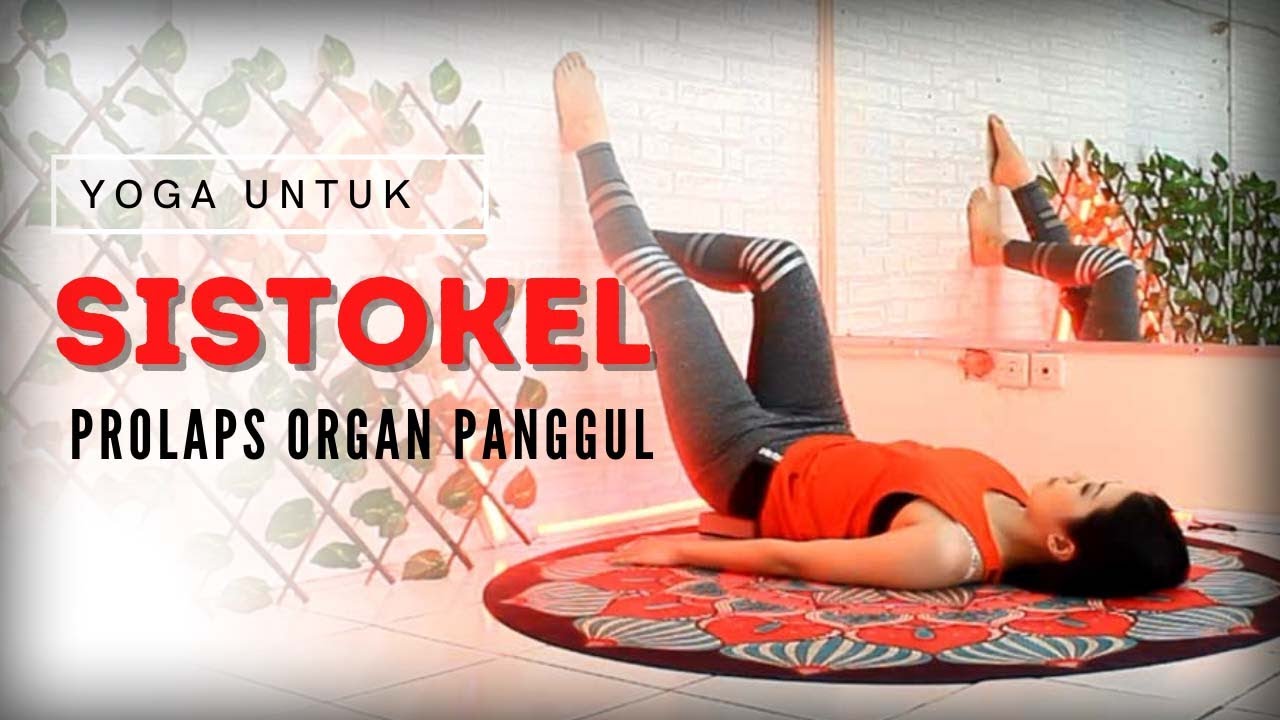YOGA UNTUK PROLAPS ORGAN PANGGUL - SISTOKEL - KANDUNG KEMIH TURUN