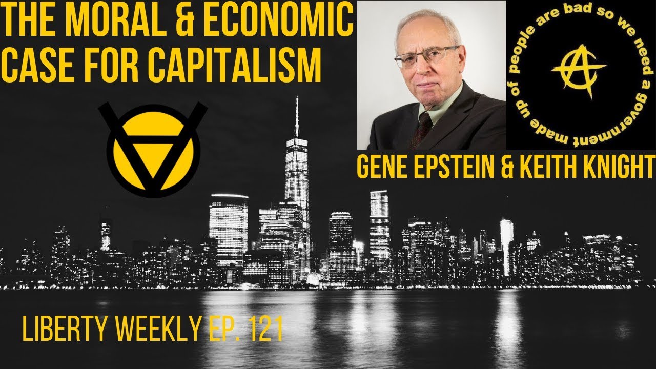 The Moral & Economic Case for Capitalism | Gene Epstein & Keith Knight Ep. 121