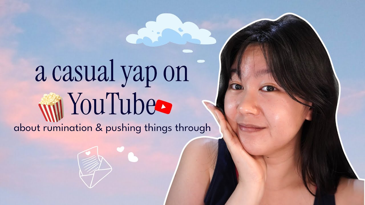 a casual yapping on YouTube about rumination and pushing through things