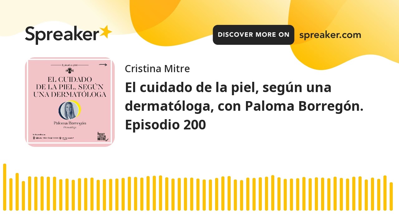 El cuidado de la piel, según una dermatóloga, con Paloma Borregón. Episodio 200