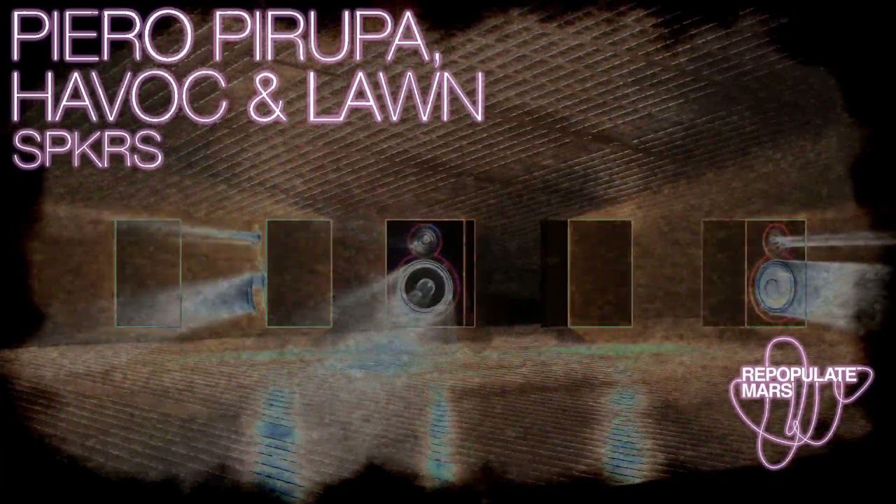 Piero Pirupa, Havoc & Lawn - SPKRS  [Repopulate Mars]