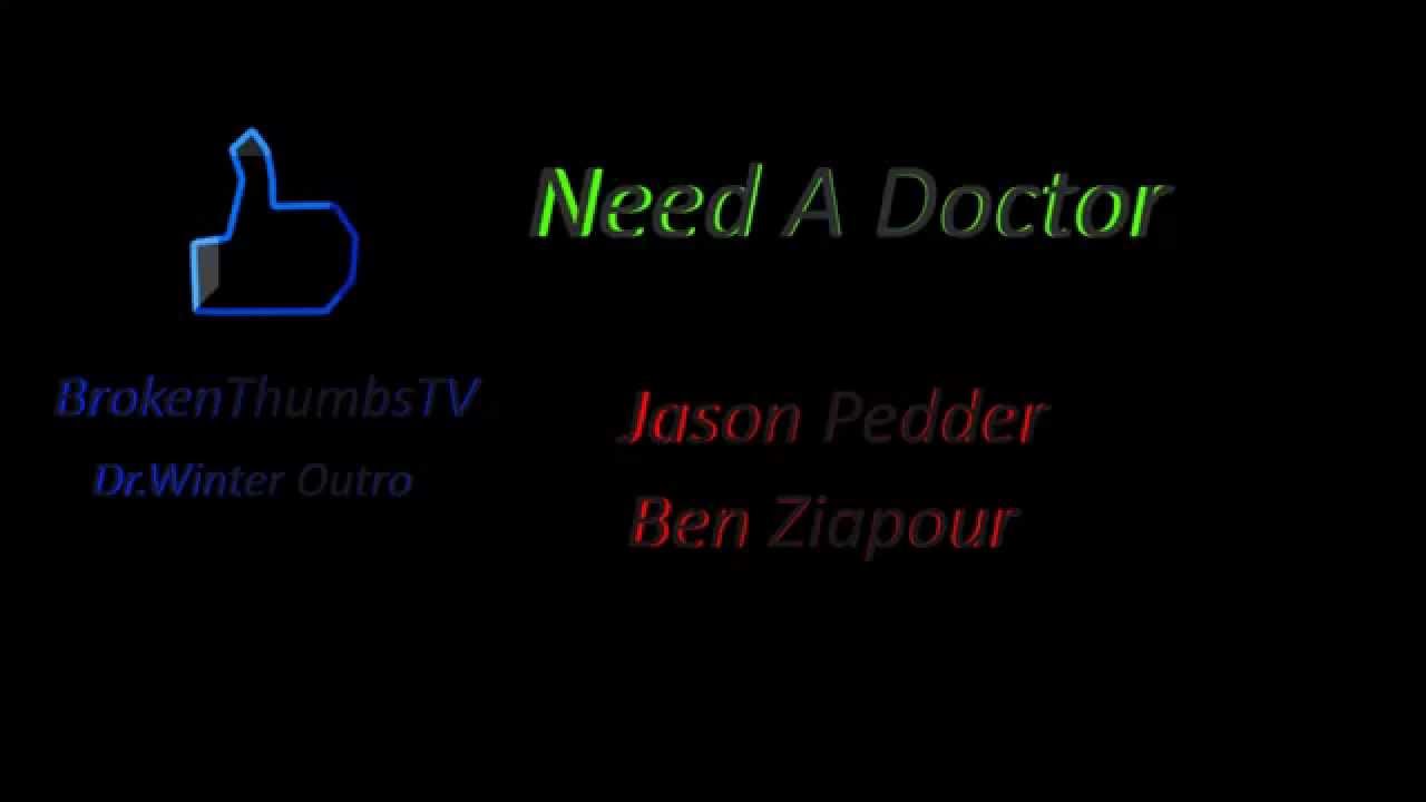 Need a Doctor - Jason Pedder / Ben Ziapour | BrokenThumbs Dr.Winter Outro | HD | Download