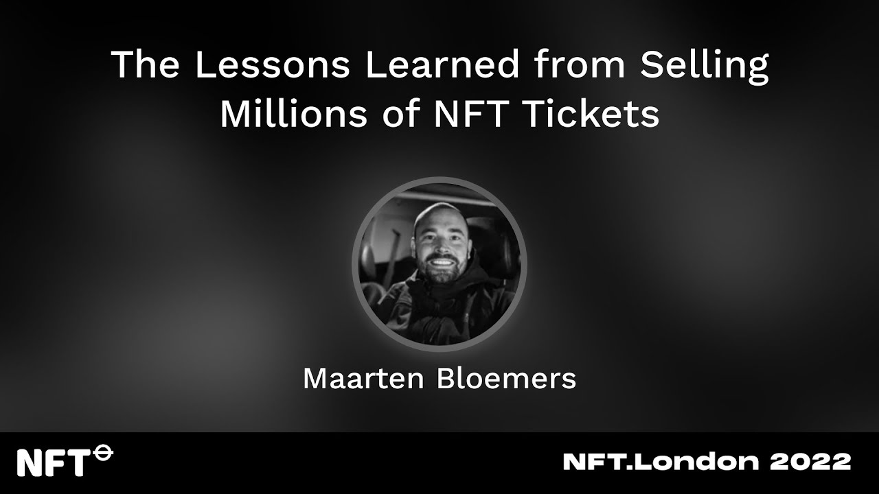 The Lessons Learned from Selling Millions of NFT Tickets - Maarten Bloemers Talk at NFT.London 2022