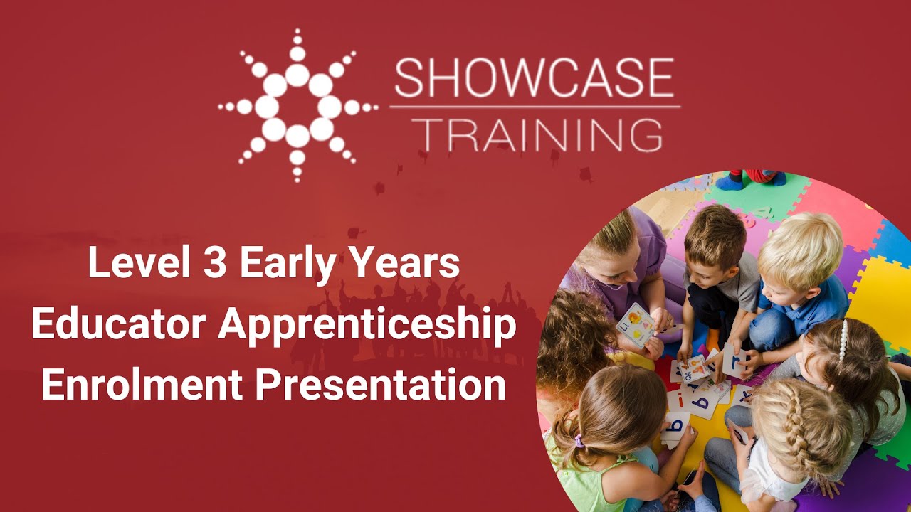 Showcase Training - Level 3 Early Years Educator Apprenticeship Enrolment Presentation