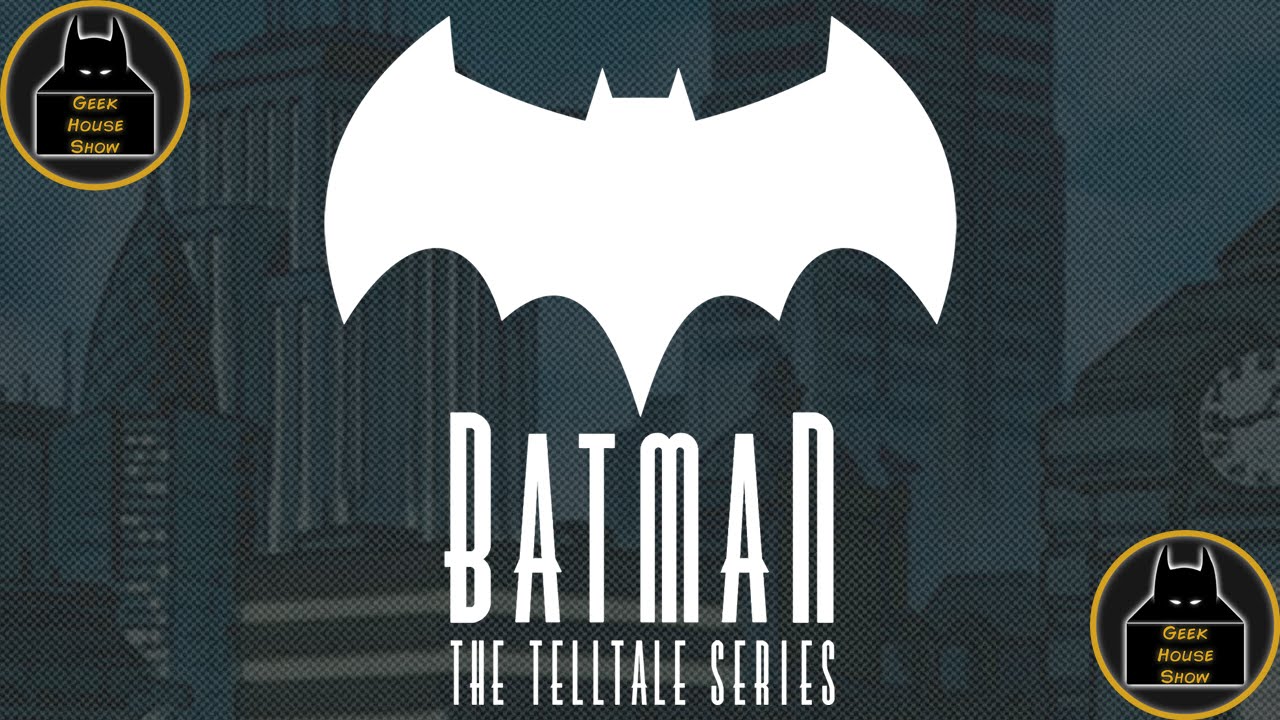 Geek House Show | Batman: The Telltale Series Game