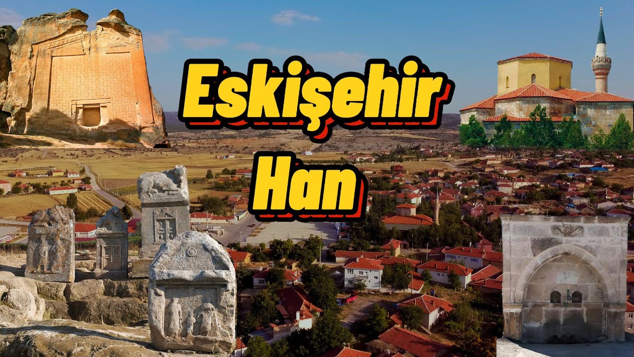 Bir açık hava müzesi Eskişehir HAN İLÇESİ
