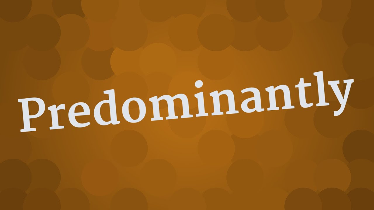 PREDOMINANTLY pronunciation &bull; How to pronounce PREDOMINANTLY