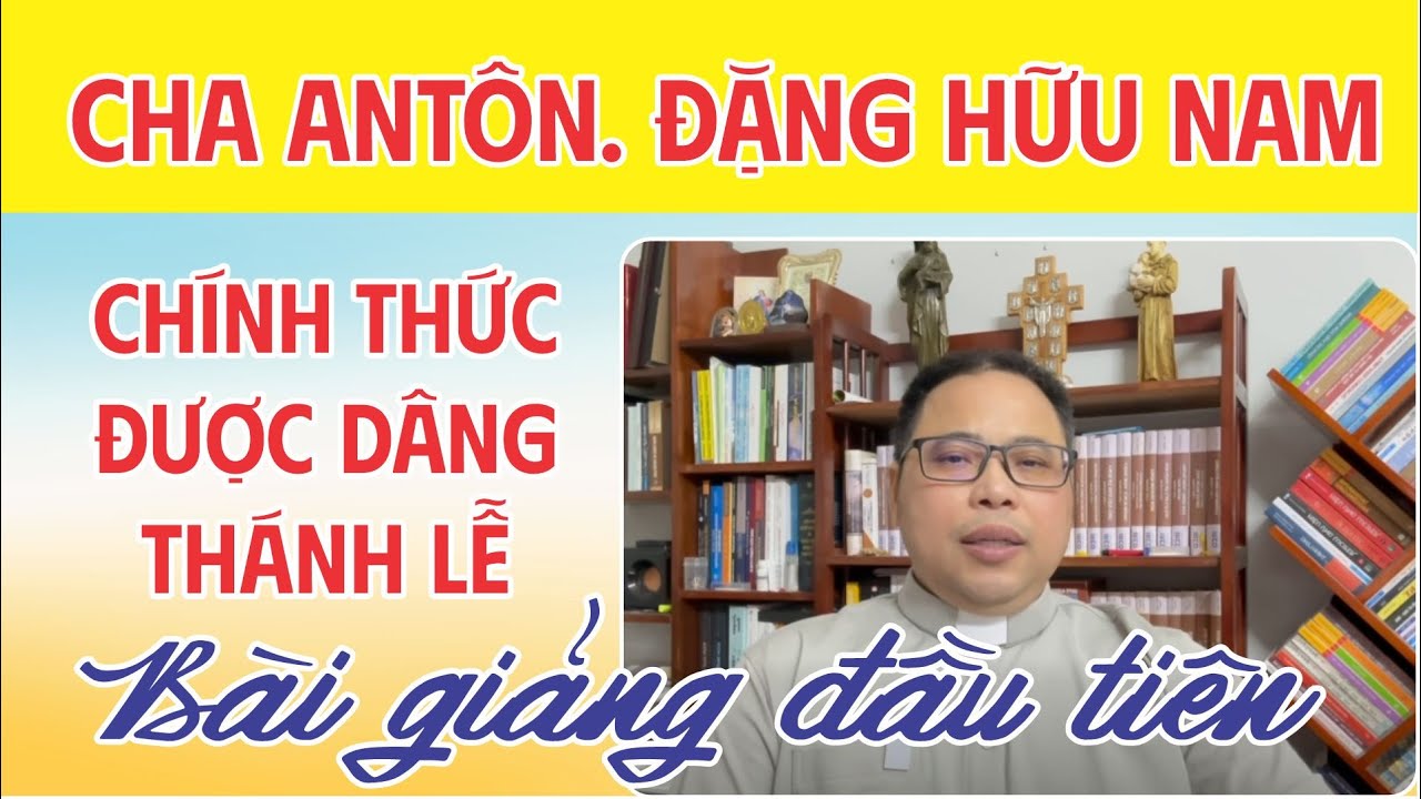 Bài giảng đầu tiên của LM. Anton Đặng Hữu Nam từ khi bị huyền chức