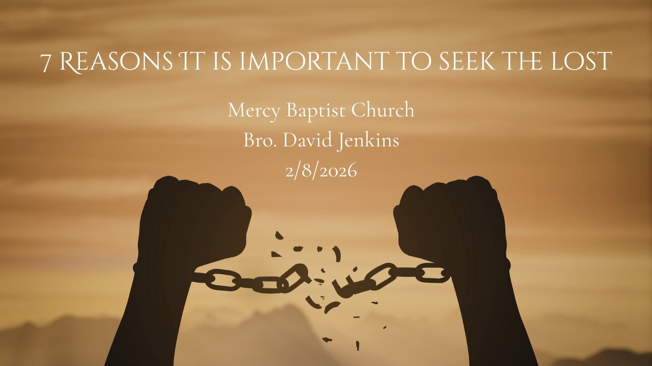 7 Reasons It is Important to Seek the Lost- Bro. David Jenkins
