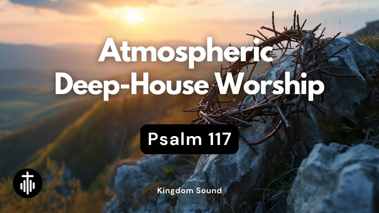 Psalm 117 – Praise the Lord All Nations || Scripture in Song || Kingdom Sound