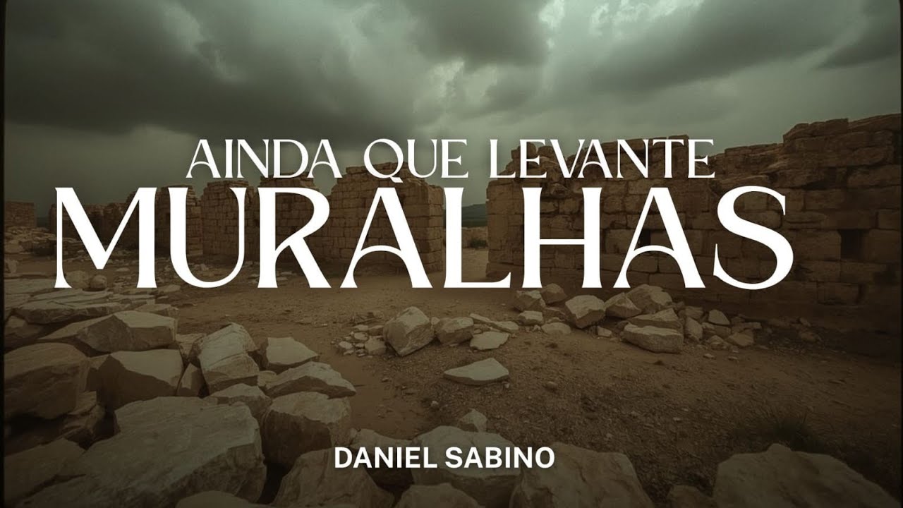 AINDA QUE LEVANTE MURALHAS - CCB Avulso | Daniel Sabino