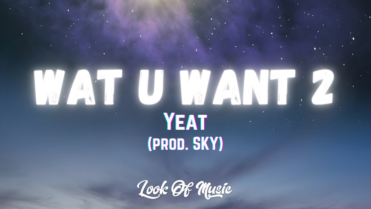 Yeat - Wat U Want 2 (prod. SKY) (Lyrics) | sk sk sky