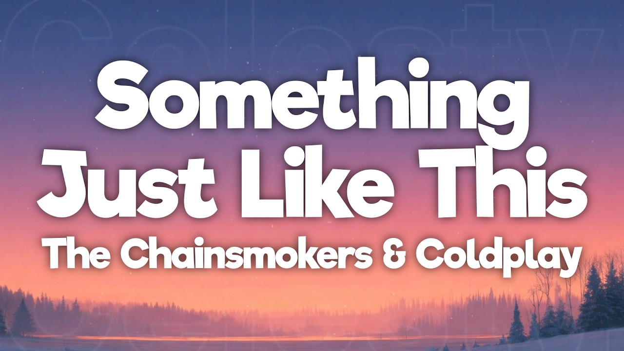 The Chainsmokers & Coldplay - Something Just Like This (Lyrics)