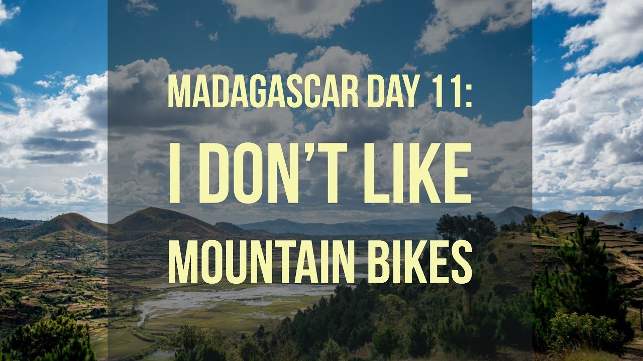 Madagascar Day 11: I don&rsquo;t like mountain bikes