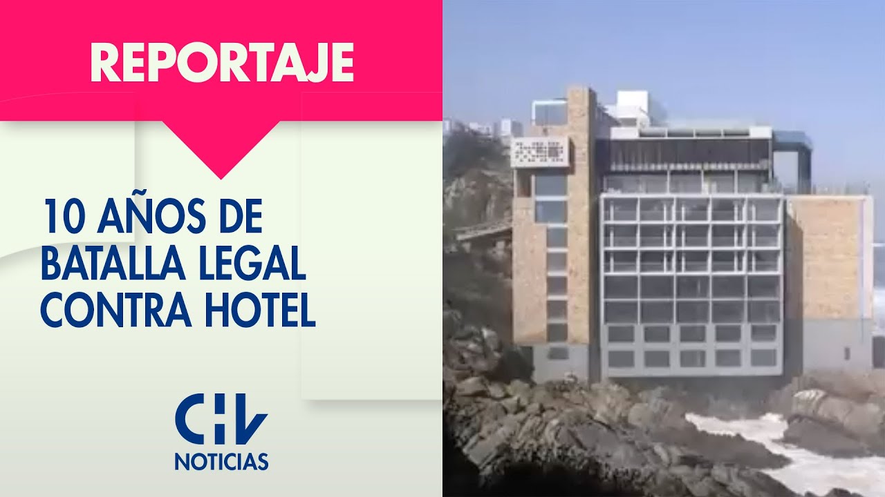 Buscan su demolición: 10 años de batalla legal contra hotel en borde costero de Concón