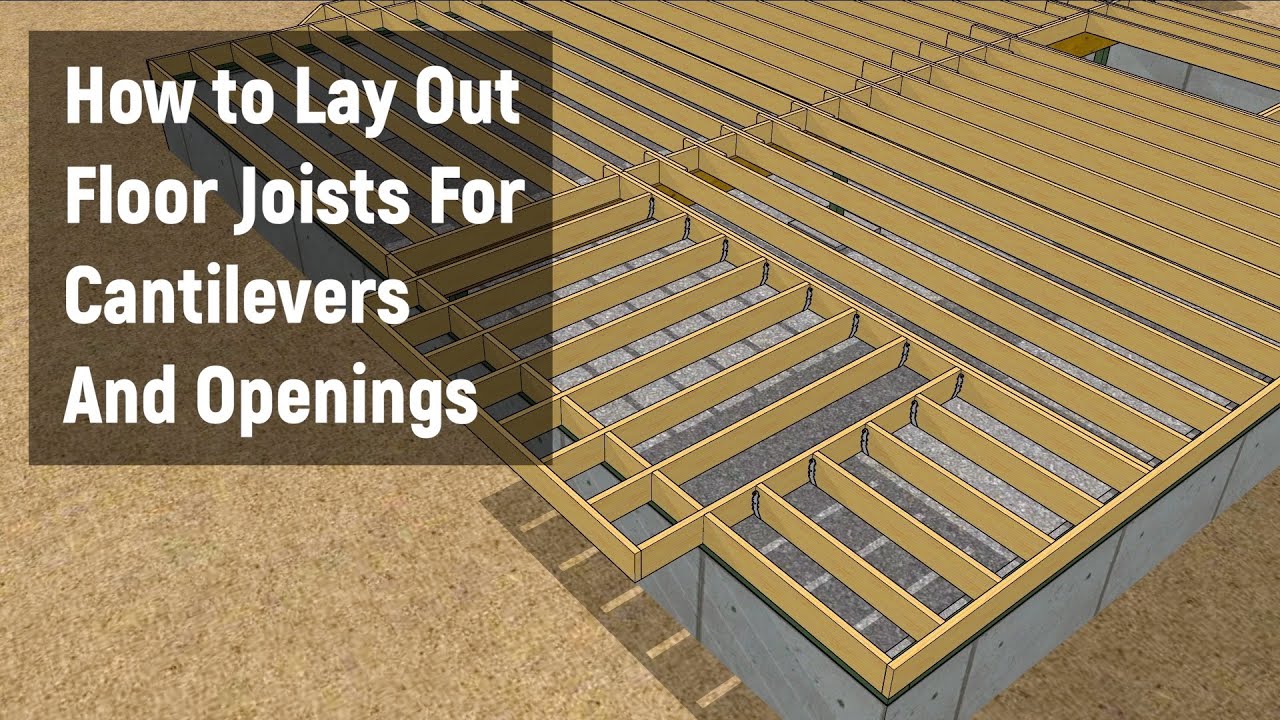 How to Lay Out Floor Joists For Cantilevers and Openings