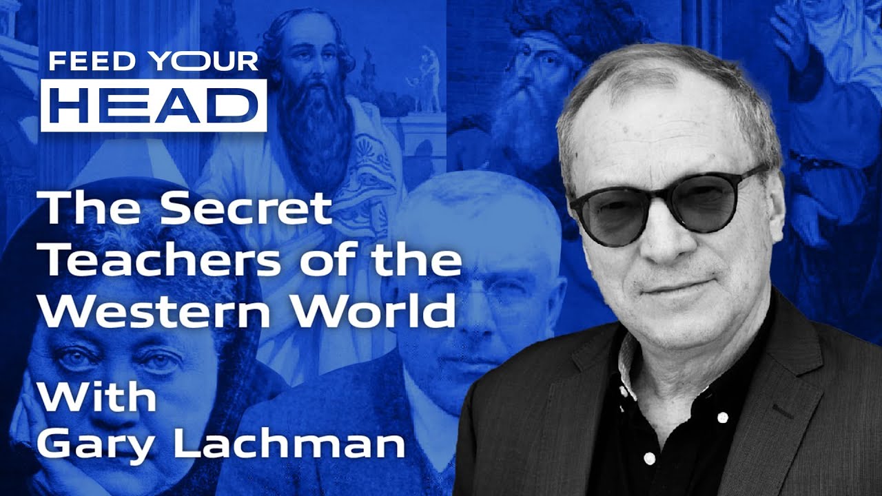 The Secret Teachers of the Western World | Gary Lachman | Feed Your Head
