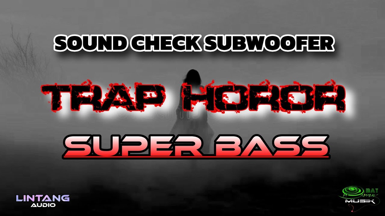 TRAP SOUND CHECK HOROR SUBWOOFER SUPER BASS - LINTANG AUDIO - OBAT NGAMUK MUSIK