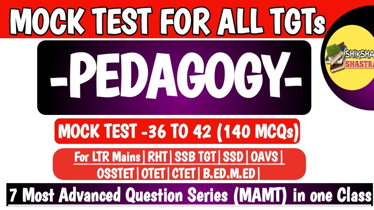 7 Most Advanced Mock Test (MAMT) | 36 to 42 | Pedagogy |LTR MAINS|RHT|SSD|SSB TGT|OSSTET|OAVS|B.ED.|