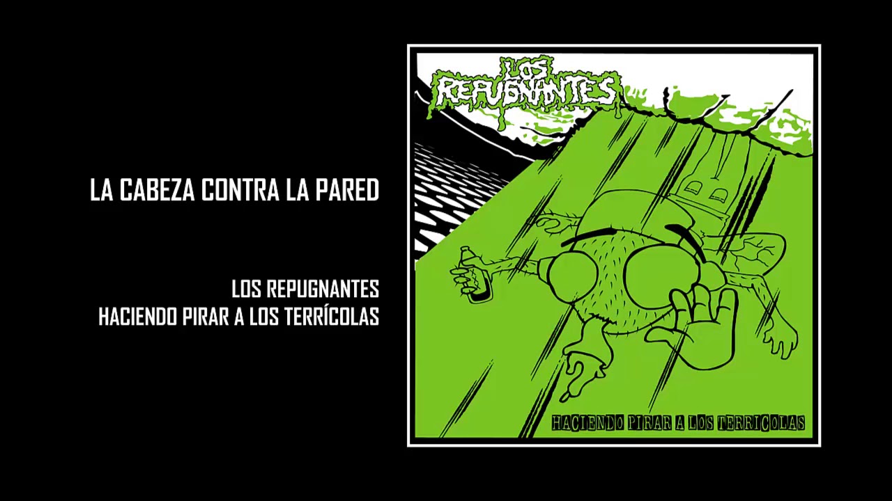Los Repugnantes - La Cabeza Contra la Pared (Haciendo pirar... 2018)