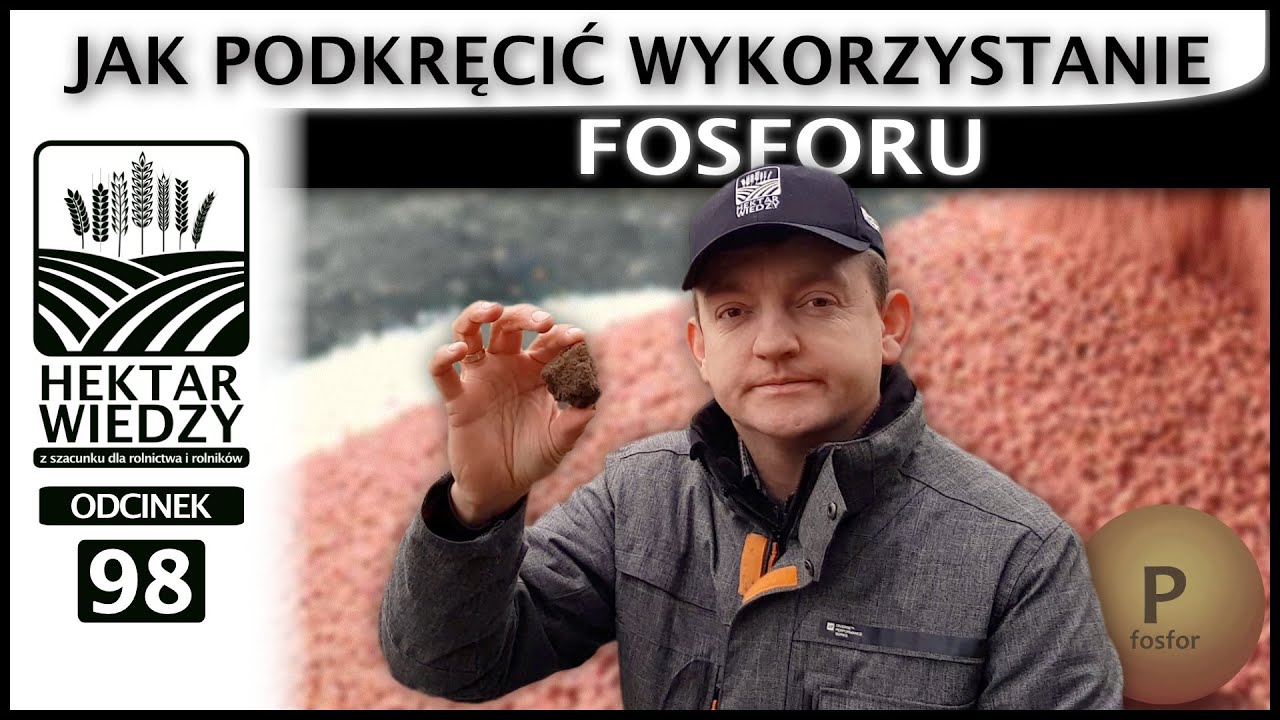 JAK PODKRĘCIĆ WYKORZYSTANIE FOSFORU? | ODCINEK #98
