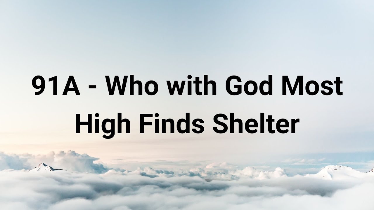 91A - Who with God Most High Finds Shelter