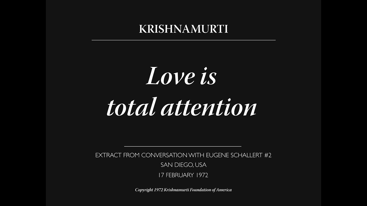 Love is total attention | J. Krishnamurti