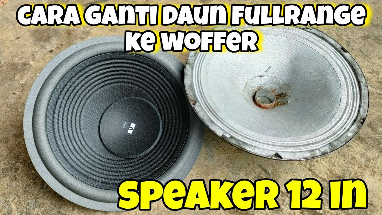 Cara ganti daun speaker fullrange ke woffer, 12 in