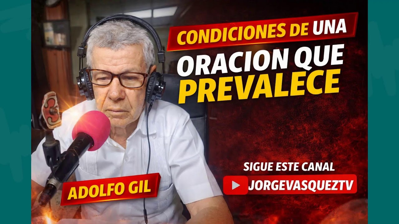 CONDICIONES DE UNA ORACION QUE PREVALECE-ADOLGO GIL-COMPARTE
