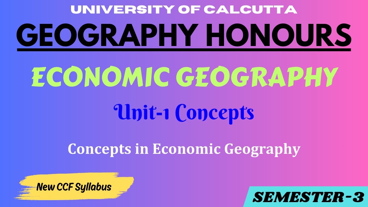 Concepts of Economic Geography | Economic Geography | Geography Honours | CU Semester 3
